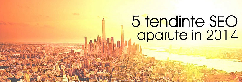 5 Tendinte SEO aparute in 2014