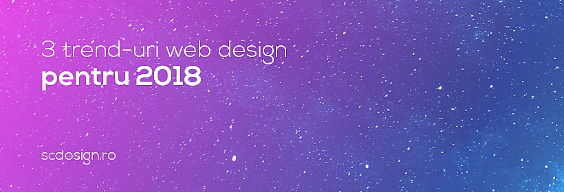 3 trend-uri web design pentru 2018