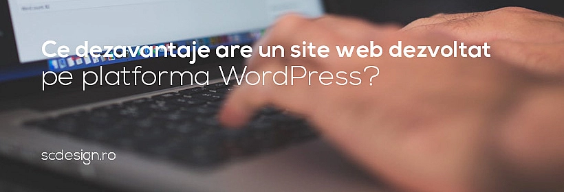 Ce dezavantaje are un site web dezvoltat pe platforma WordPress?