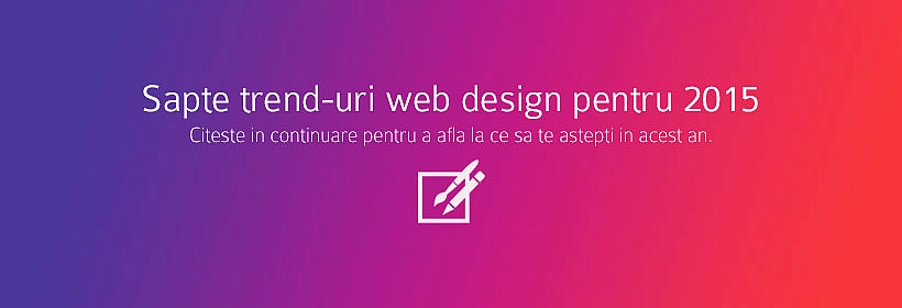 7 trend-uri web design pentru 2015 
